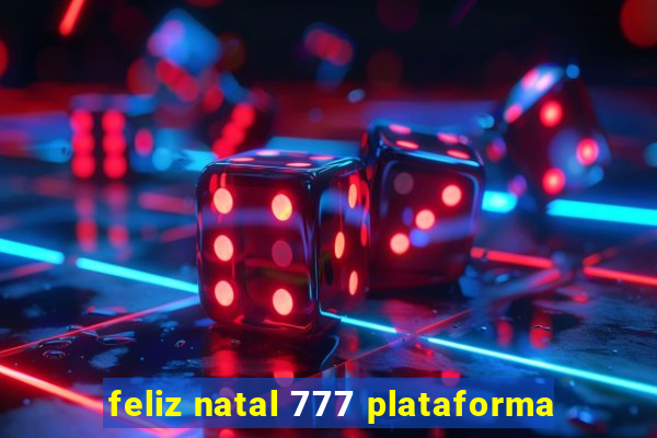 feliz natal 777 plataforma